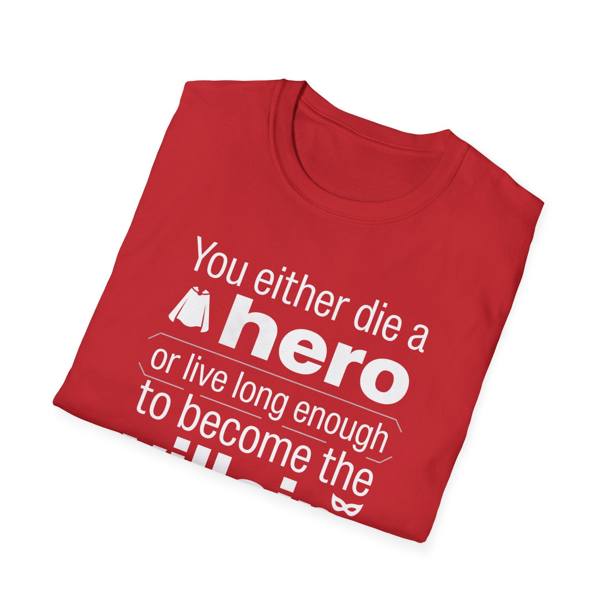 Hero or Villain T-Shirt — "You either die a hero or live long enough to become the villain." Graphic Tee
