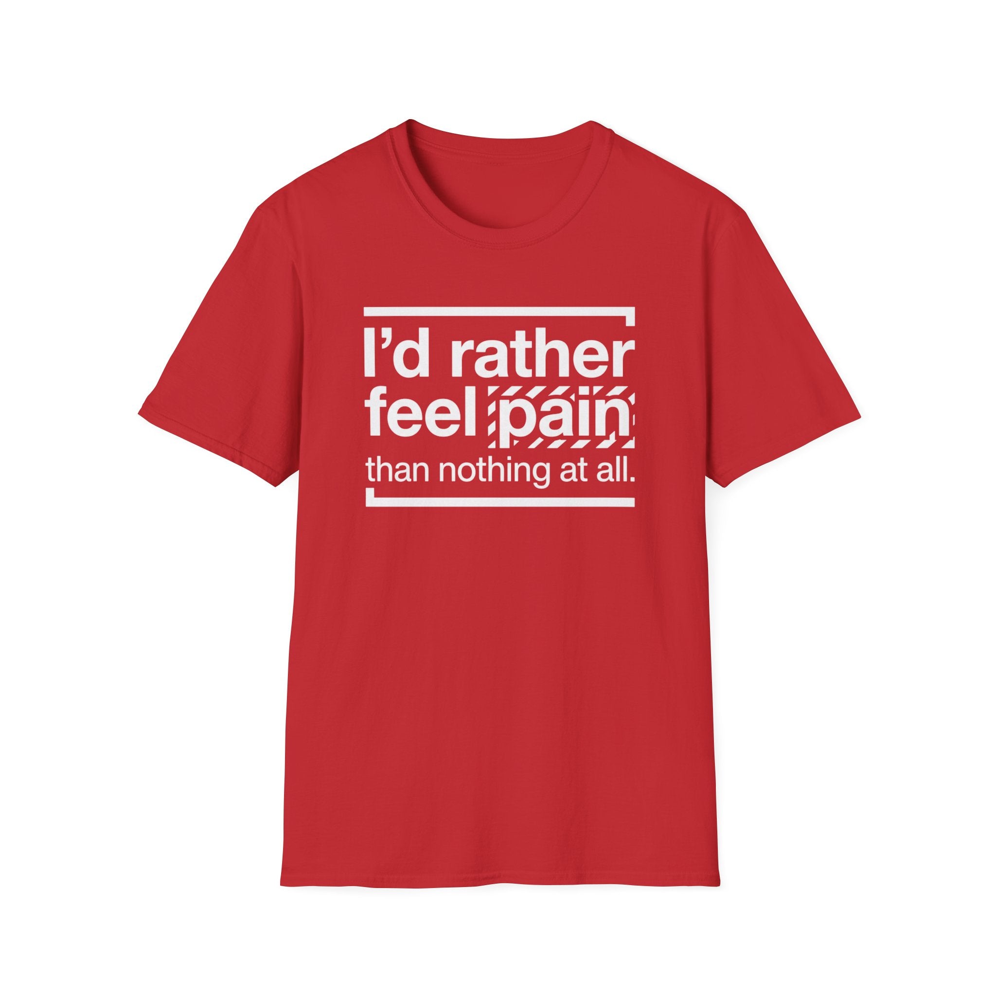 T-Shirt — "I'd Rather Feel Pain Than Nothing at All" Motivational Graphic Tee