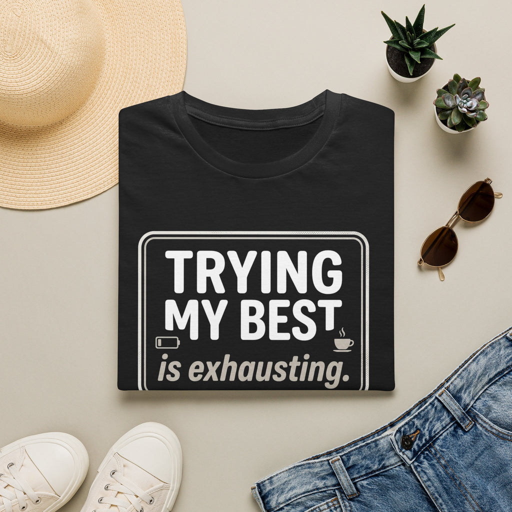 Trying My Best Is Exhausting T-Shirt — Funny Relatable Graphic Tee