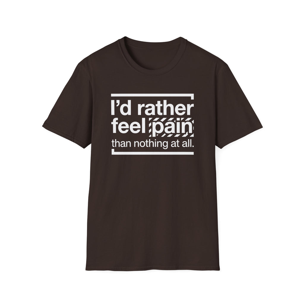 T-Shirt — "I'd Rather Feel Pain Than Nothing at All" Motivational Graphic Tee