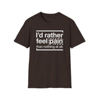 T-Shirt — "I'd Rather Feel Pain Than Nothing at All" Motivational Graphic Tee