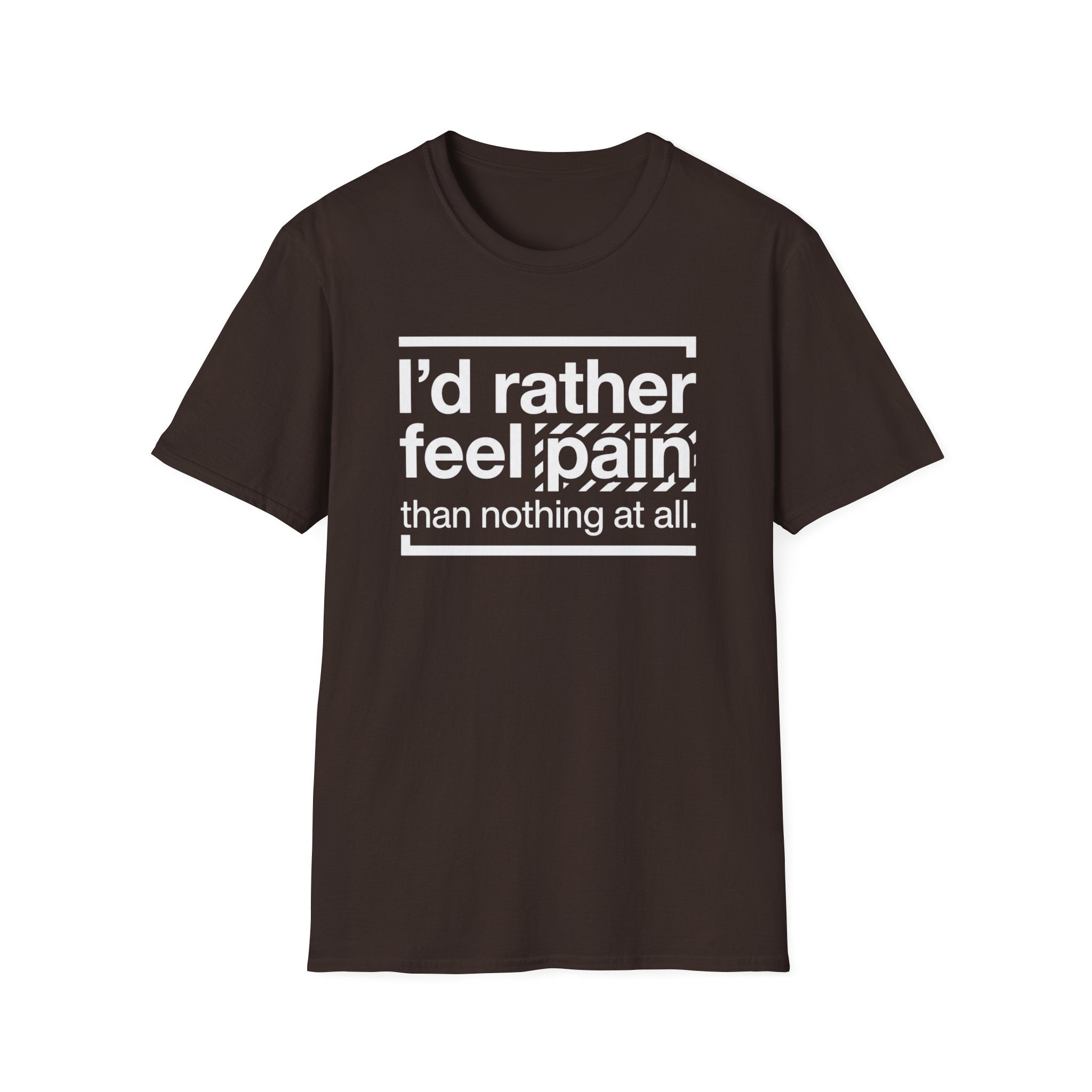 T-Shirt — "I'd Rather Feel Pain Than Nothing at All" Motivational Graphic Tee