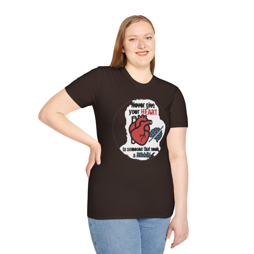 Never Give Your Heart to Someone Who Needs a Brain T-Shirt — Funny Heart vs Brain Graphic Tee