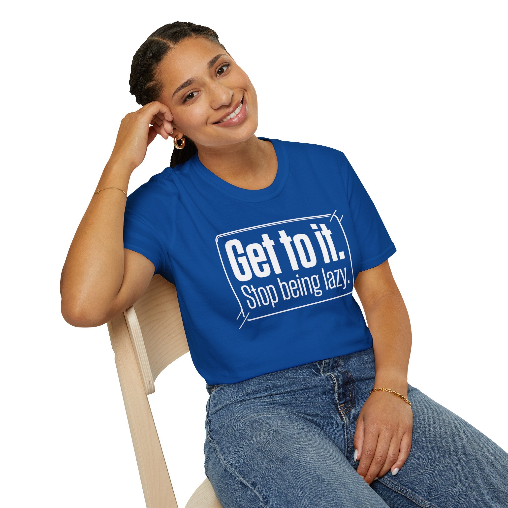 Get To It. Stop Being Lazy. T-Shirt — Motivational Graphic Tee