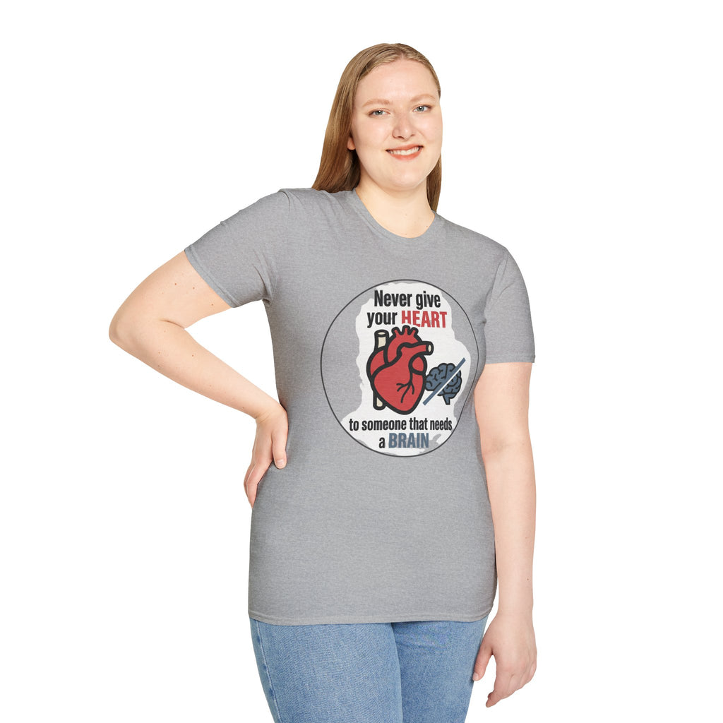 Never Give Your Heart to Someone Who Needs a Brain T-Shirt — Funny Heart vs Brain Graphic Tee