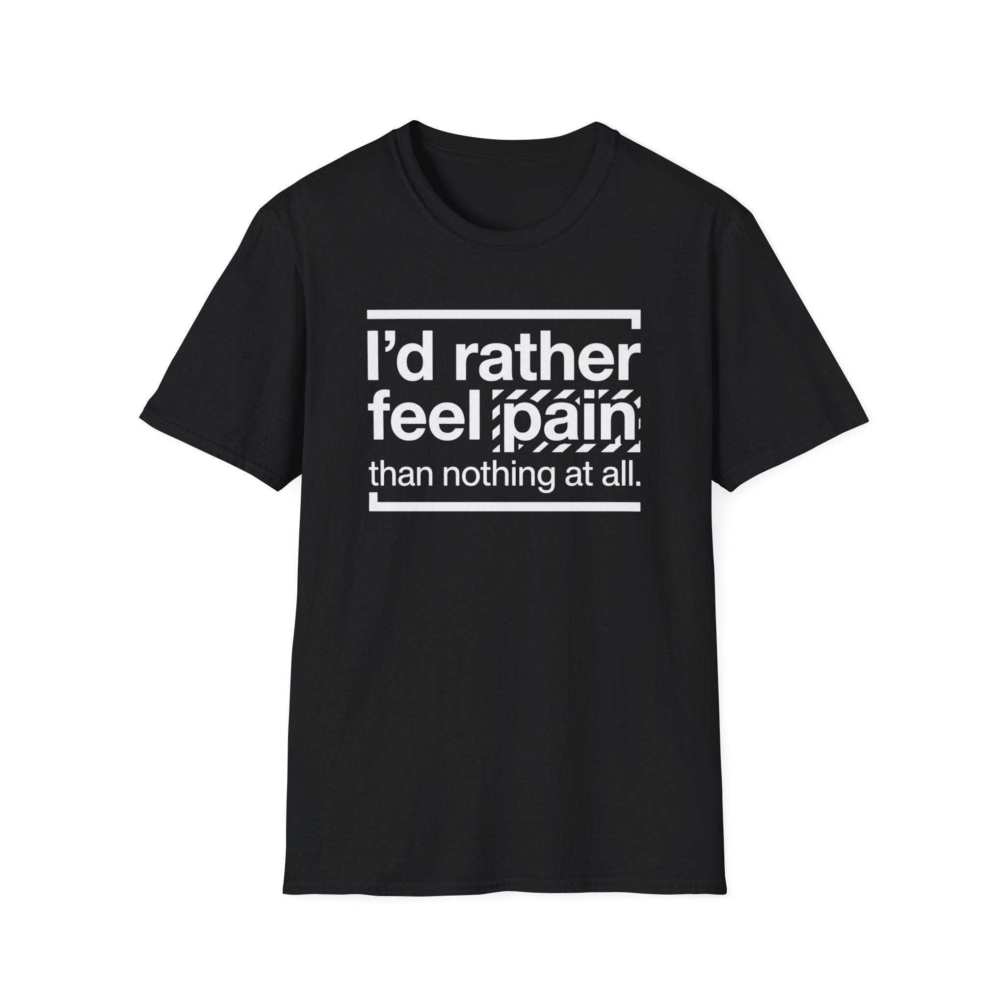T-Shirt — "I'd Rather Feel Pain Than Nothing at All" Motivational Graphic Tee