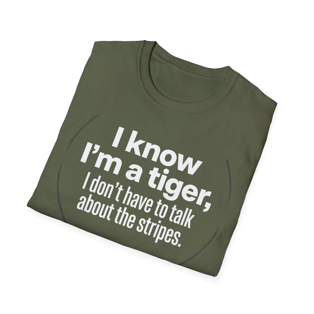 Tiger Pride T‑Shirt — "I know I’m a tiger, I don’t have to talk about the stripes."