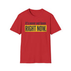 T-Shirt — "It's Never Not Been RIGHT NOW." Motivational Graphic Tee