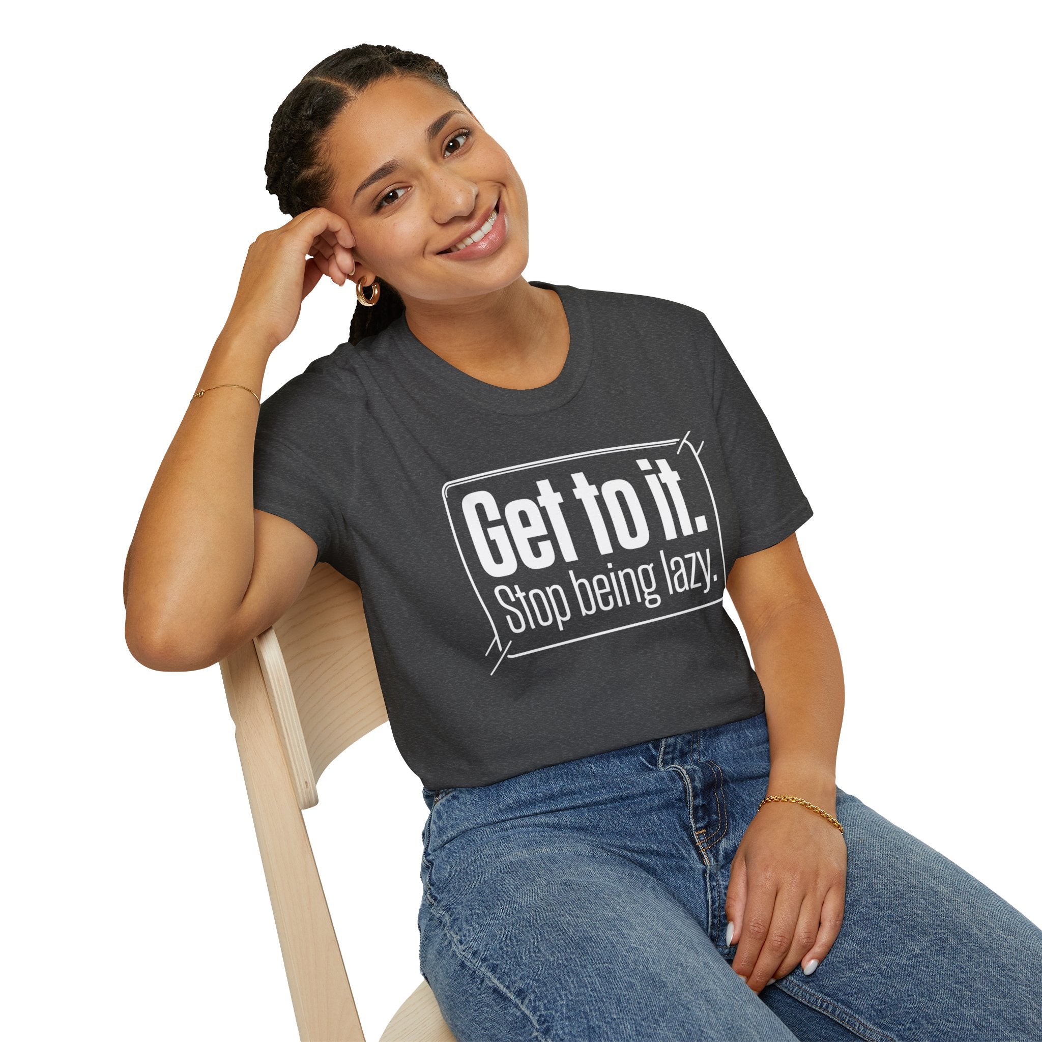 Get To It. Stop Being Lazy. T-Shirt — Motivational Graphic Tee