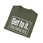 Get To It. Stop Being Lazy. T-Shirt — Motivational Graphic Tee