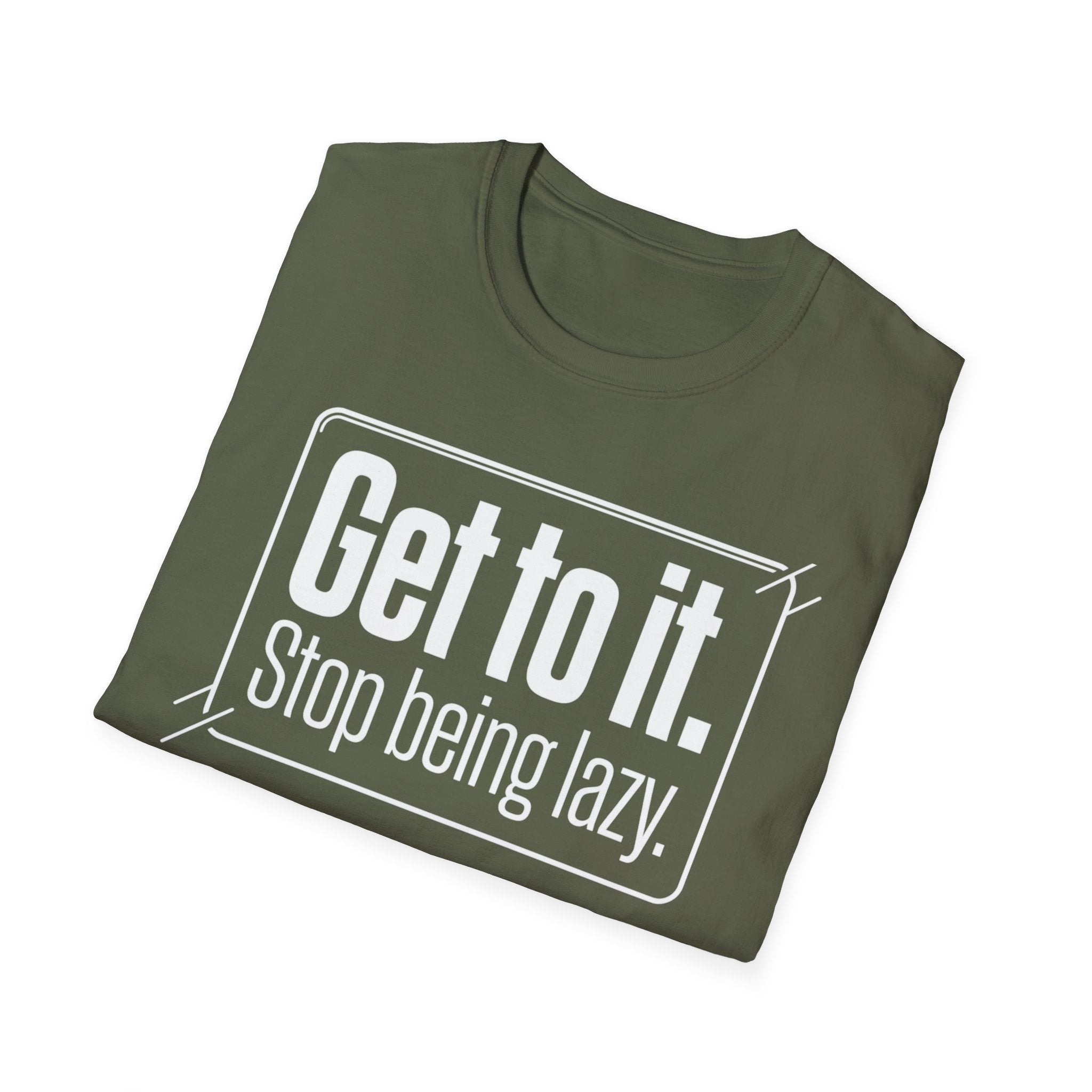 Get To It. Stop Being Lazy. T-Shirt — Motivational Graphic Tee