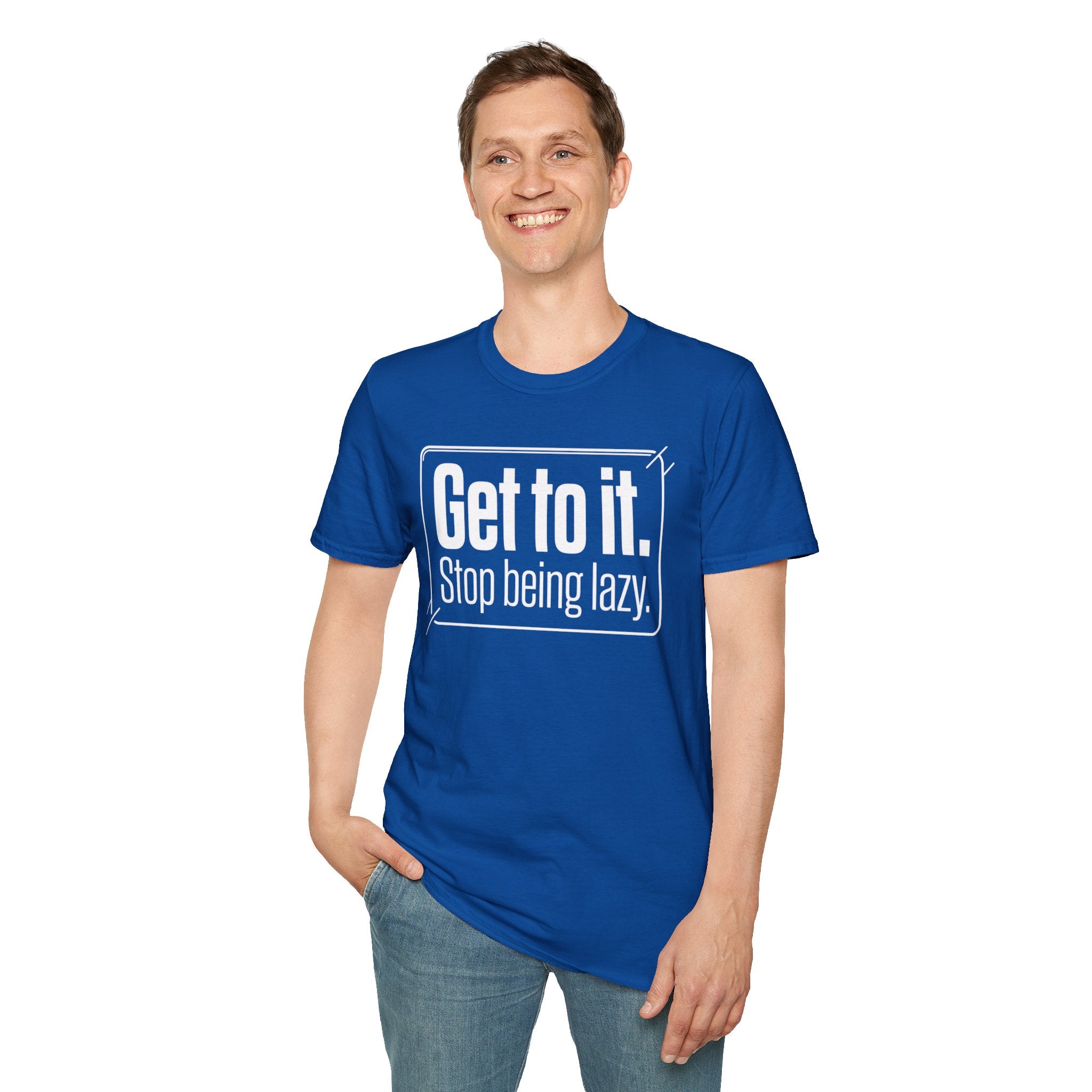 Get To It. Stop Being Lazy. T-Shirt — Motivational Graphic Tee