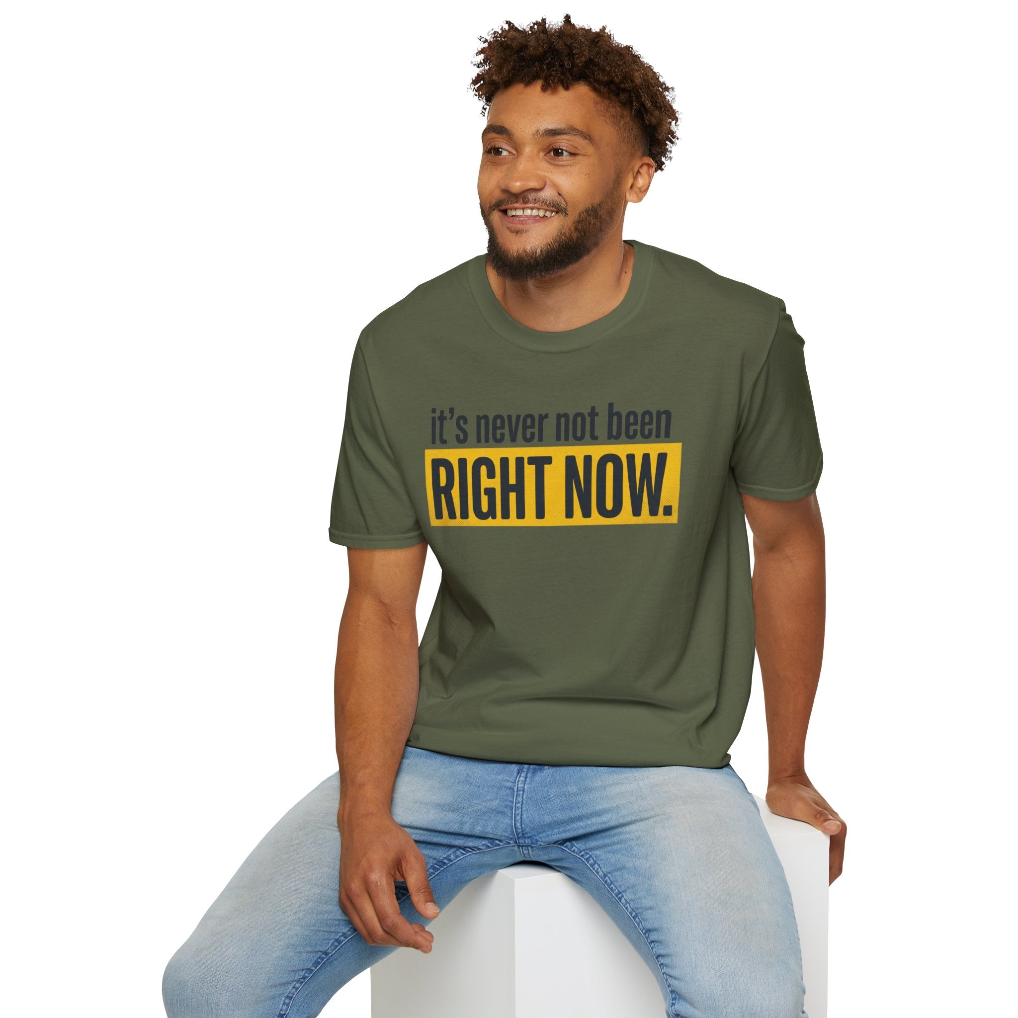 T-Shirt — "It's Never Not Been RIGHT NOW." Motivational Graphic Tee