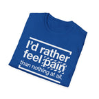 T-Shirt — "I'd Rather Feel Pain Than Nothing at All" Motivational Graphic Tee