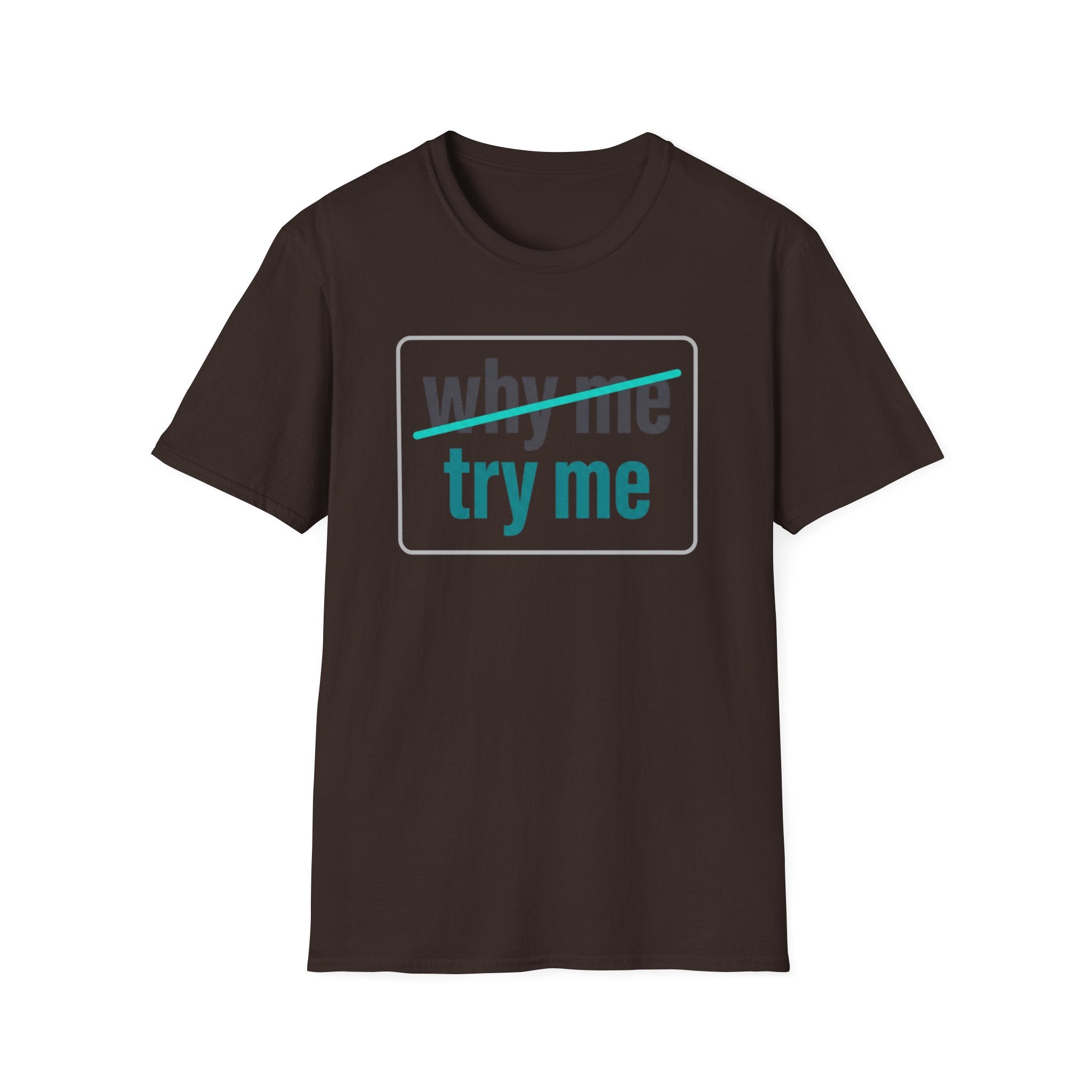 Why Me, Try Me T-Shirt — Funny Sarcastic Graphic Tee