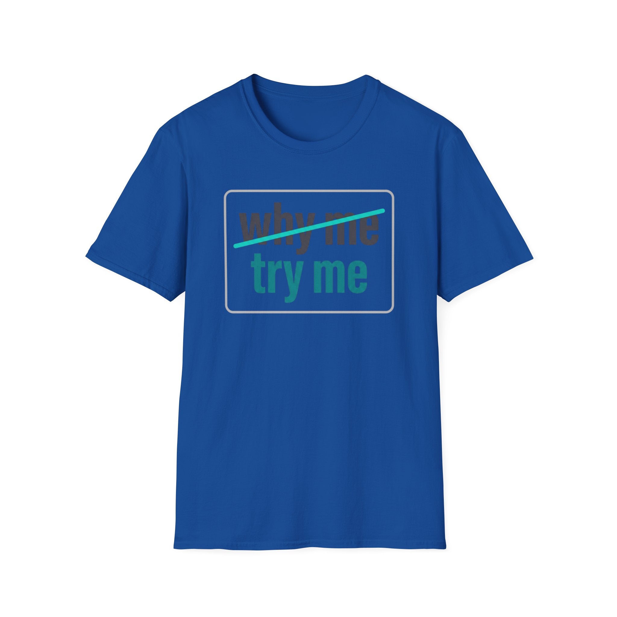 Why Me, Try Me T-Shirt — Funny Sarcastic Graphic Tee