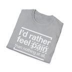 T-Shirt — "I'd Rather Feel Pain Than Nothing at All" Motivational Graphic Tee