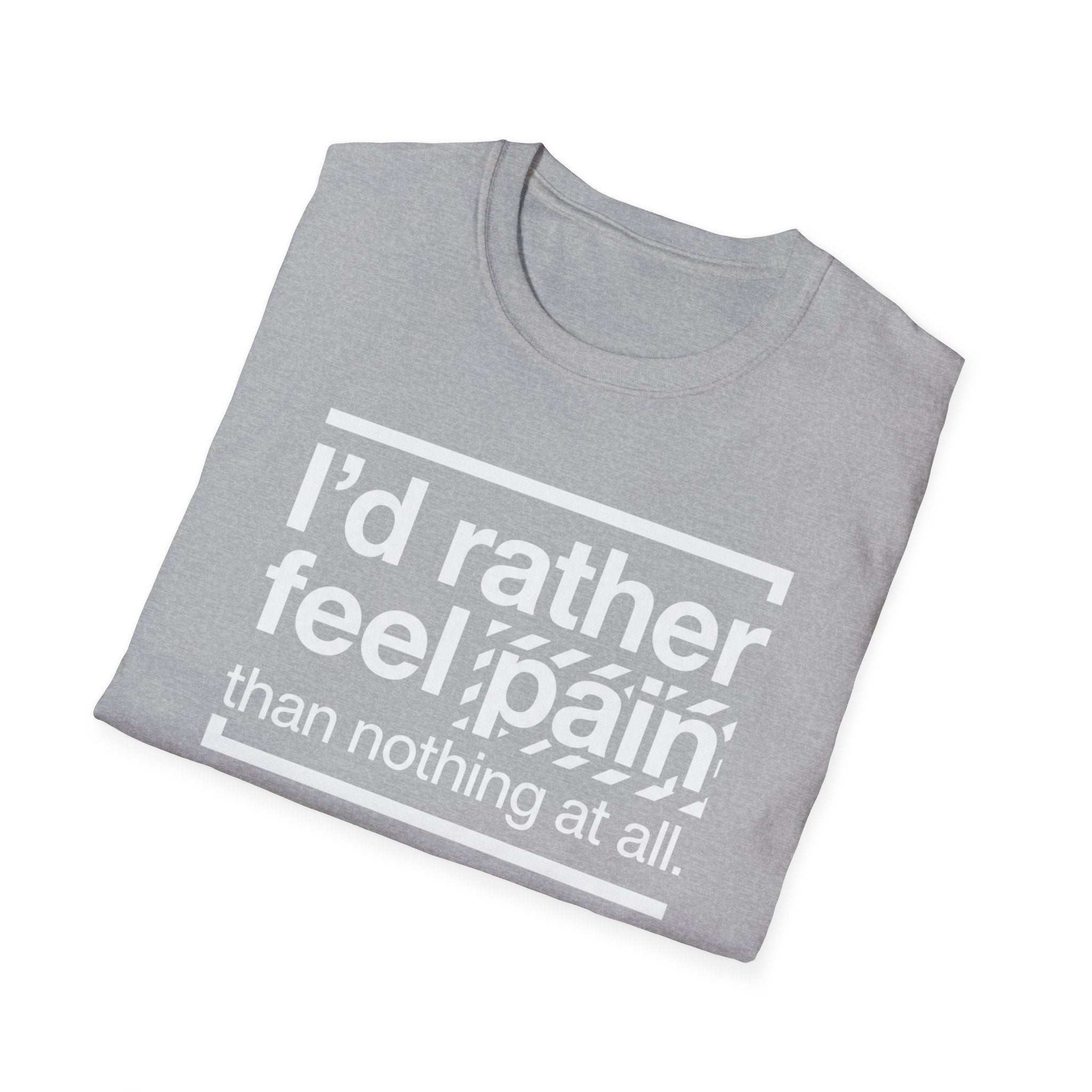 T-Shirt — "I'd Rather Feel Pain Than Nothing at All" Motivational Graphic Tee