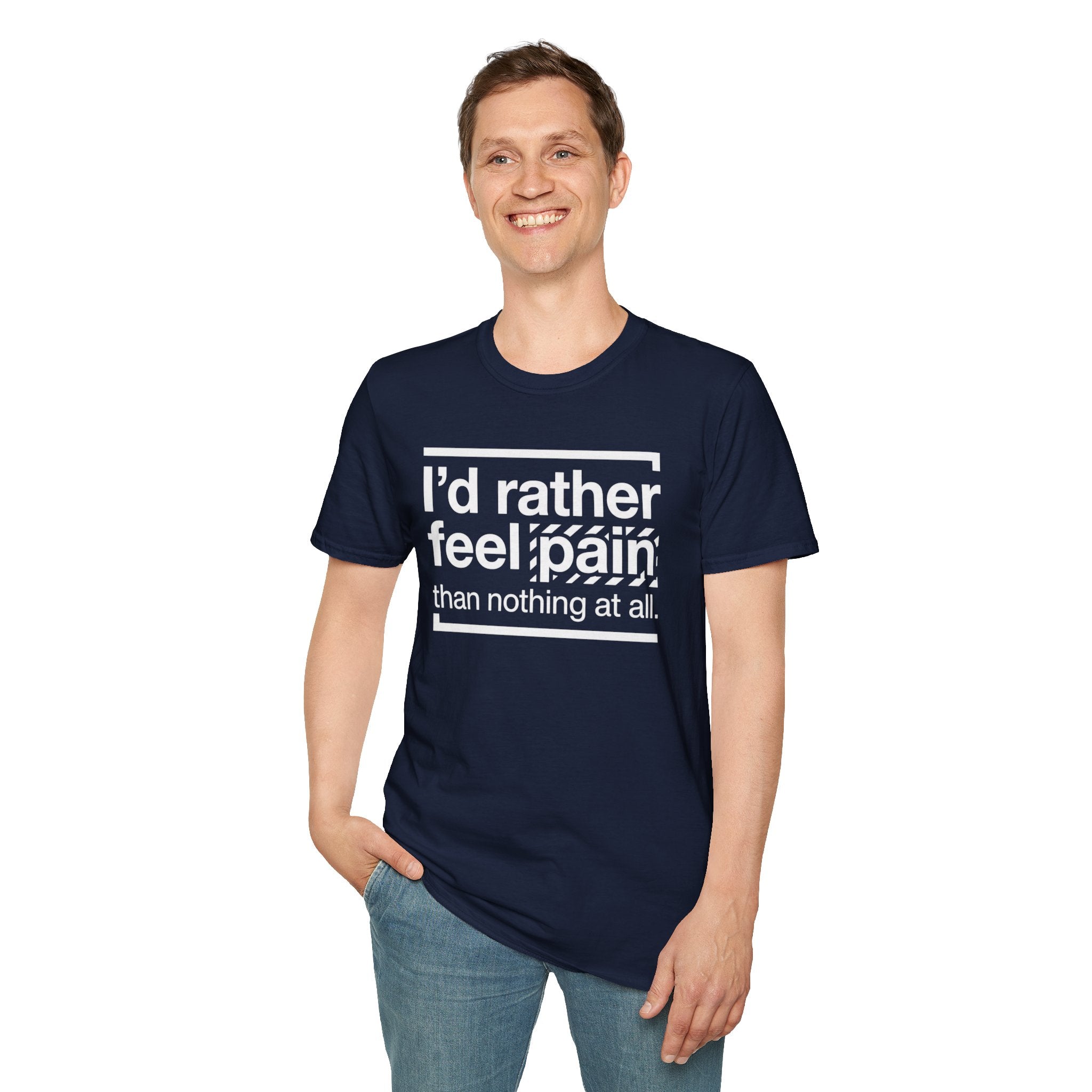 T-Shirt — "I'd Rather Feel Pain Than Nothing at All" Motivational Graphic Tee