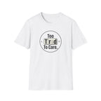 Too Tired To Care T-Shirt