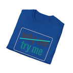 Why Me, Try Me T-Shirt — Funny Sarcastic Graphic Tee