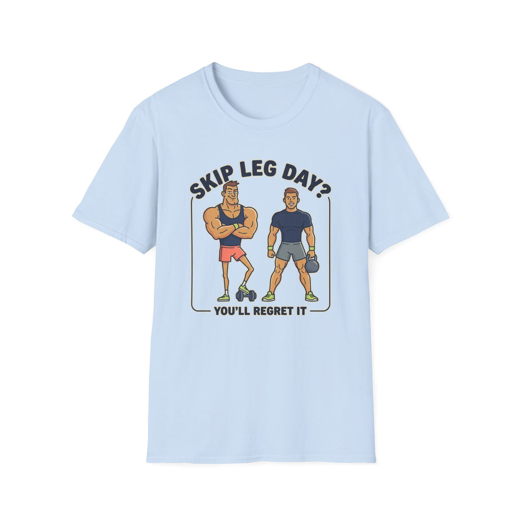 T-Shirt — Skip Leg Day? You’ll Regret It: Funny Gym Leg Day Workout Shirt