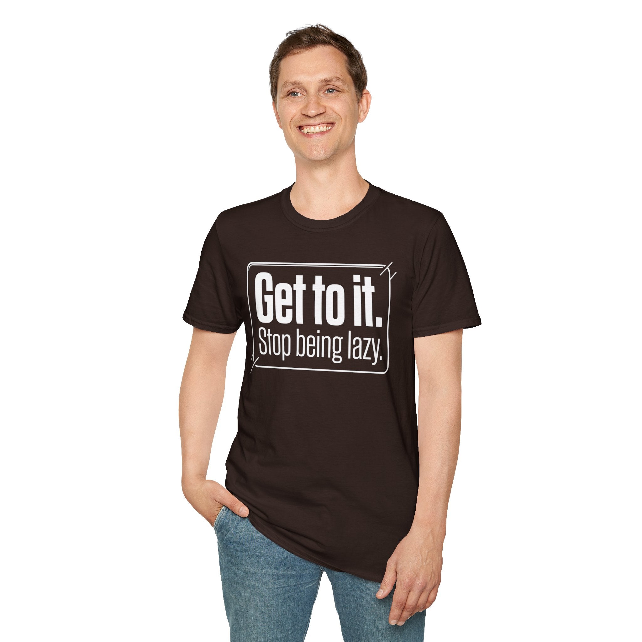 Get To It. Stop Being Lazy. T-Shirt — Motivational Graphic Tee