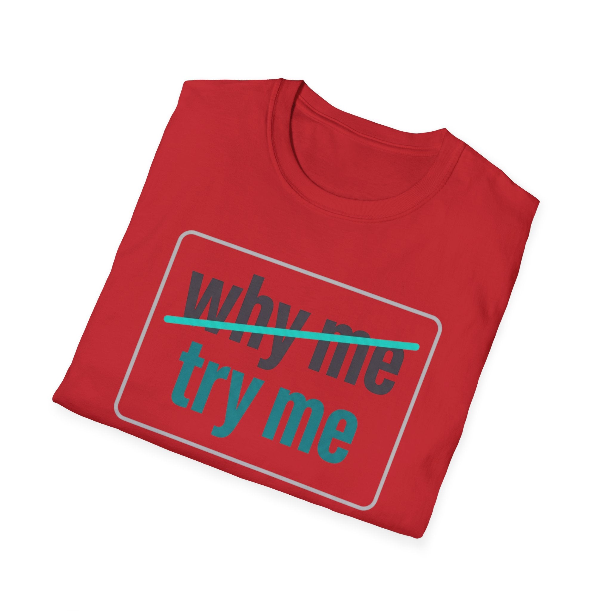 Why Me, Try Me T-Shirt — Funny Sarcastic Graphic Tee