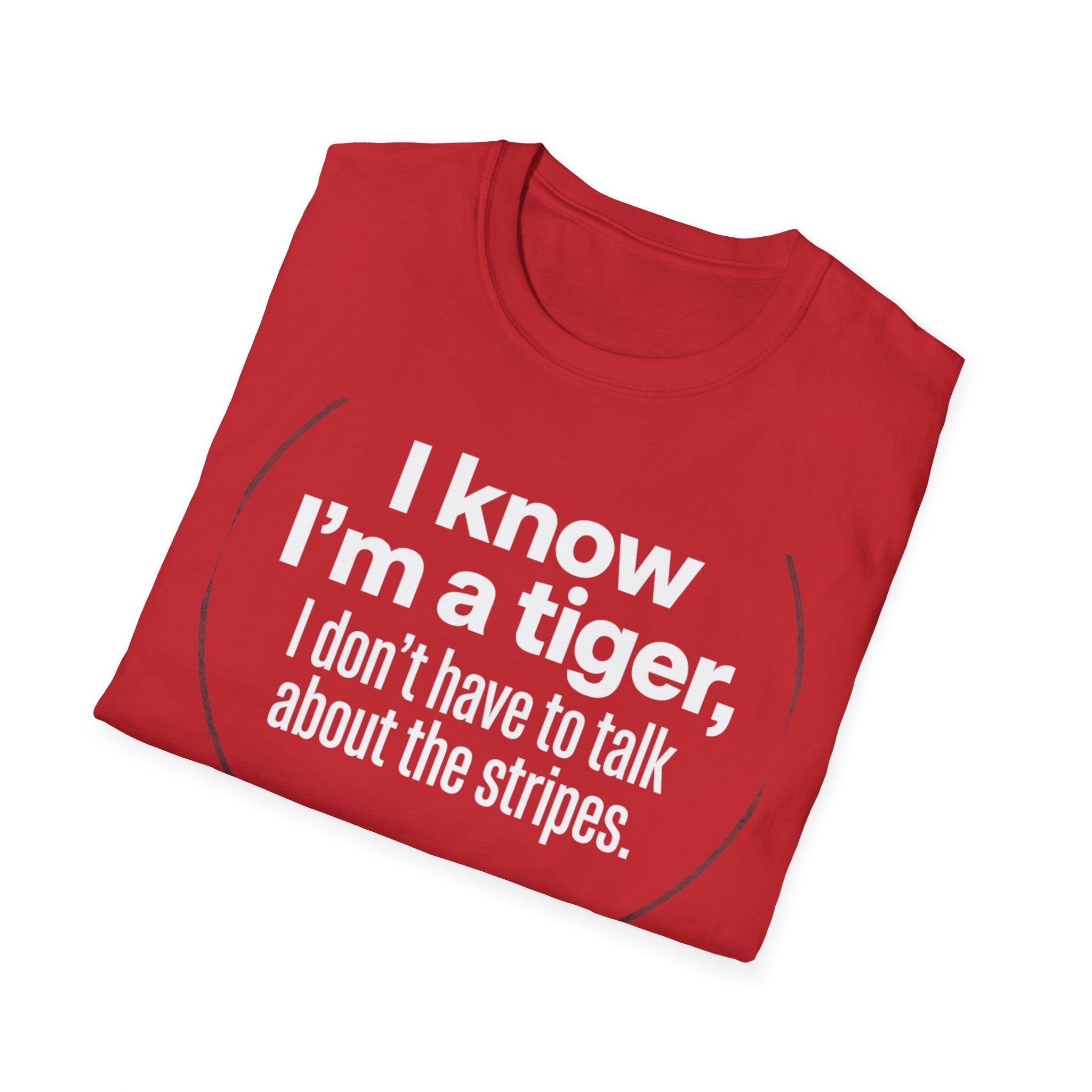 Tiger Pride T‑Shirt — "I know I’m a tiger, I don’t have to talk about the stripes."