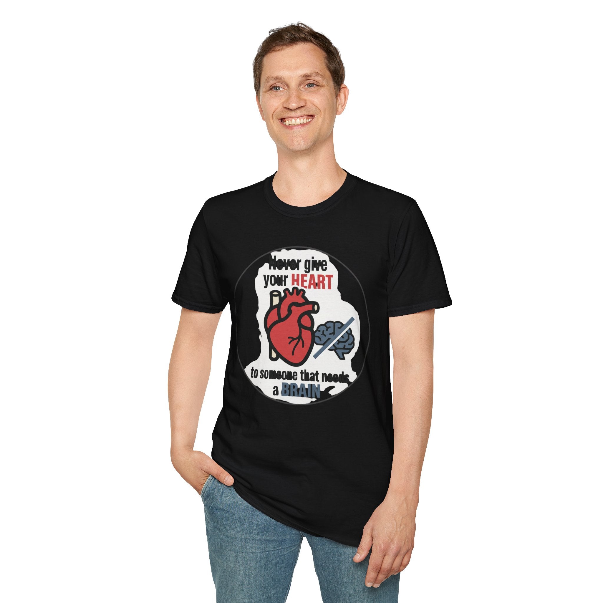 Never Give Your Heart to Someone Who Needs a Brain T-Shirt — Funny Heart vs Brain Graphic Tee