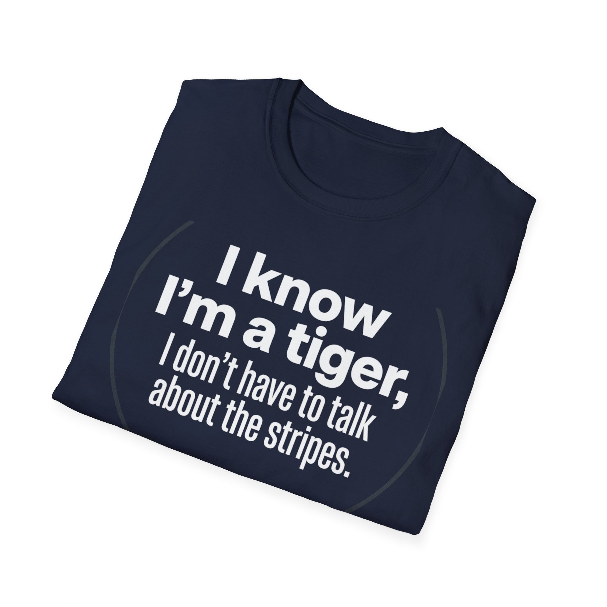 Tiger Pride T‑Shirt — "I know I’m a tiger, I don’t have to talk about the stripes."