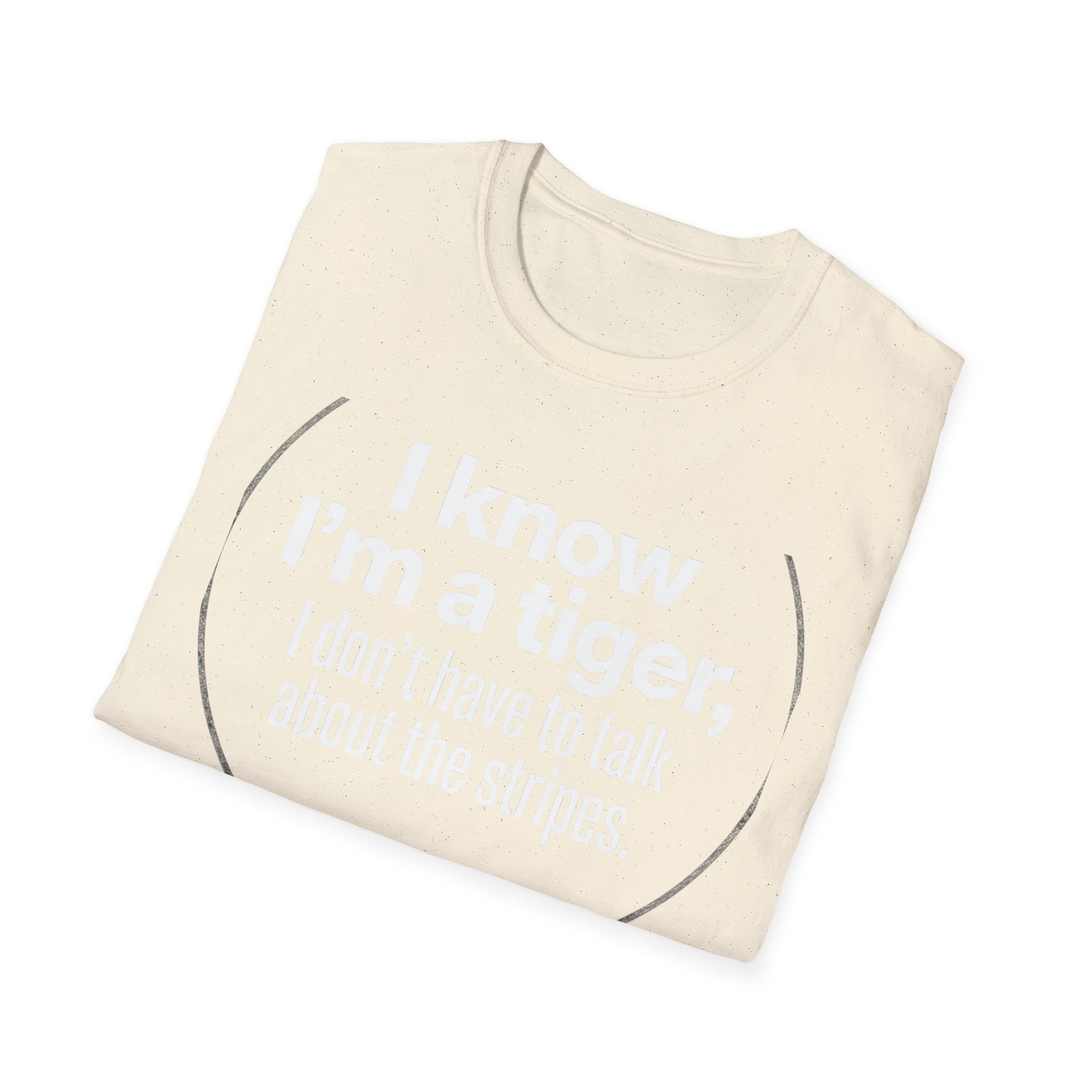 Tiger Pride T‑Shirt — "I know I’m a tiger, I don’t have to talk about the stripes."