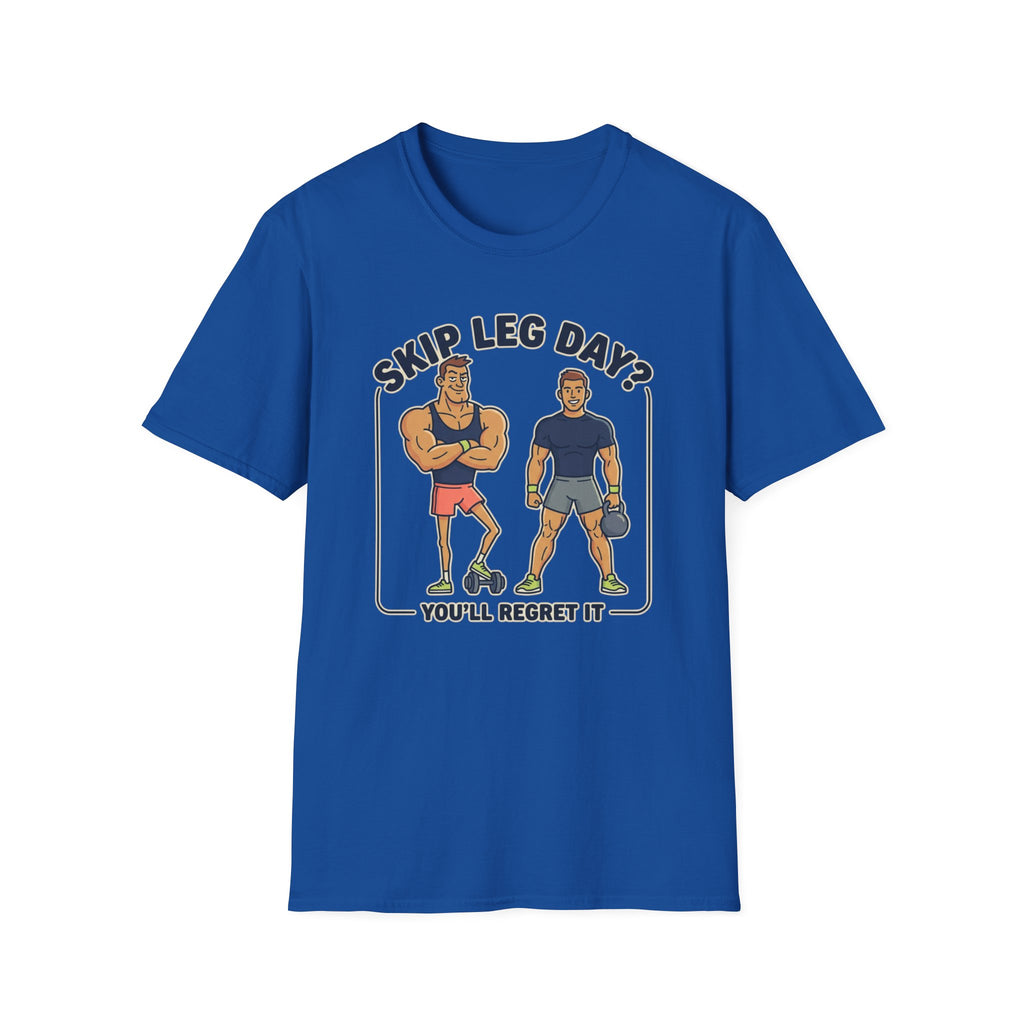 T-Shirt — Skip Leg Day? You’ll Regret It: Funny Gym Leg Day Workout Shirt
