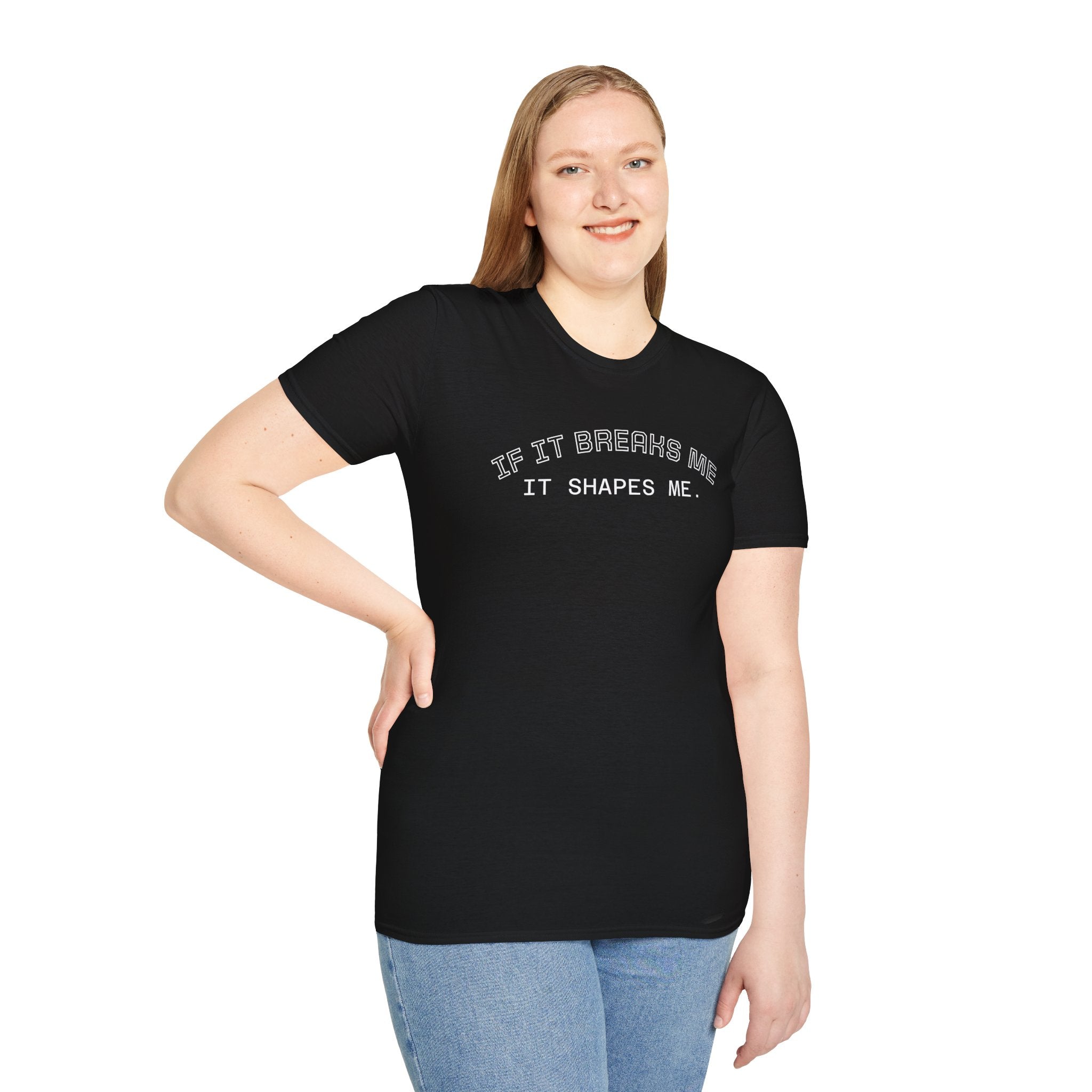 T-Shirt — "If it breaks me, it shapes me." Minimal Inspirational Tee