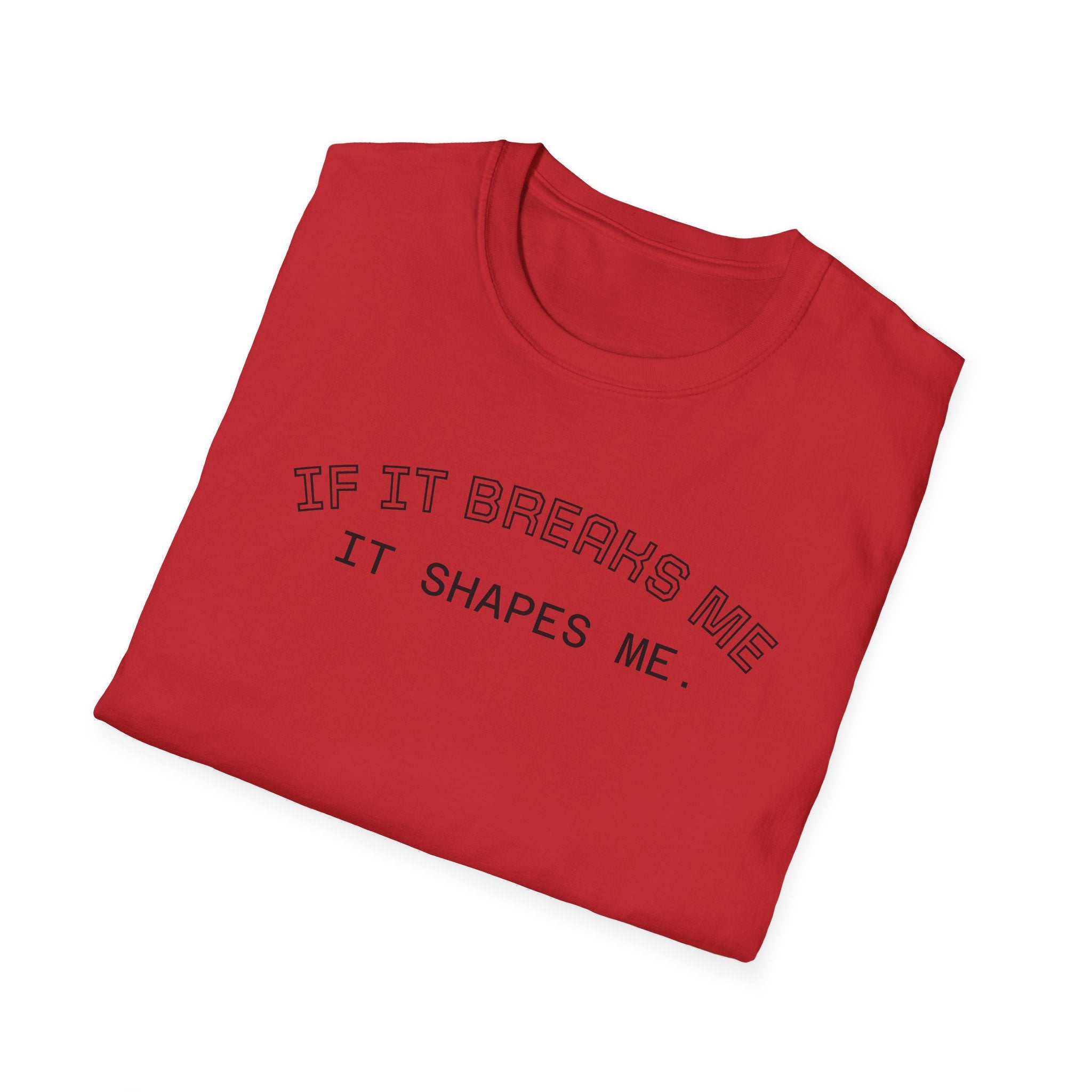 T-Shirt — "If it breaks me, it shapes me." Minimal Inspirational Tee