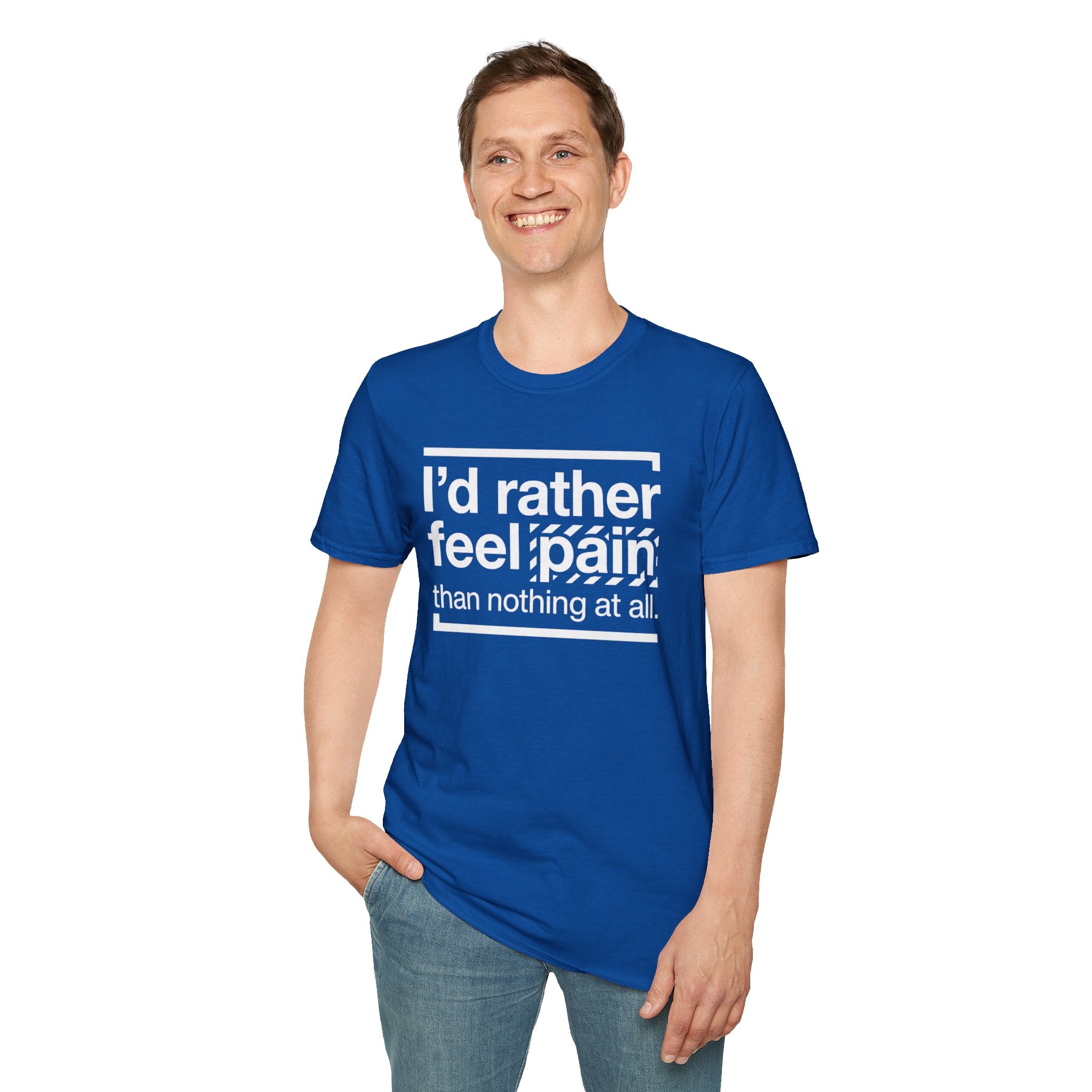 T-Shirt — "I'd Rather Feel Pain Than Nothing at All" Motivational Graphic Tee