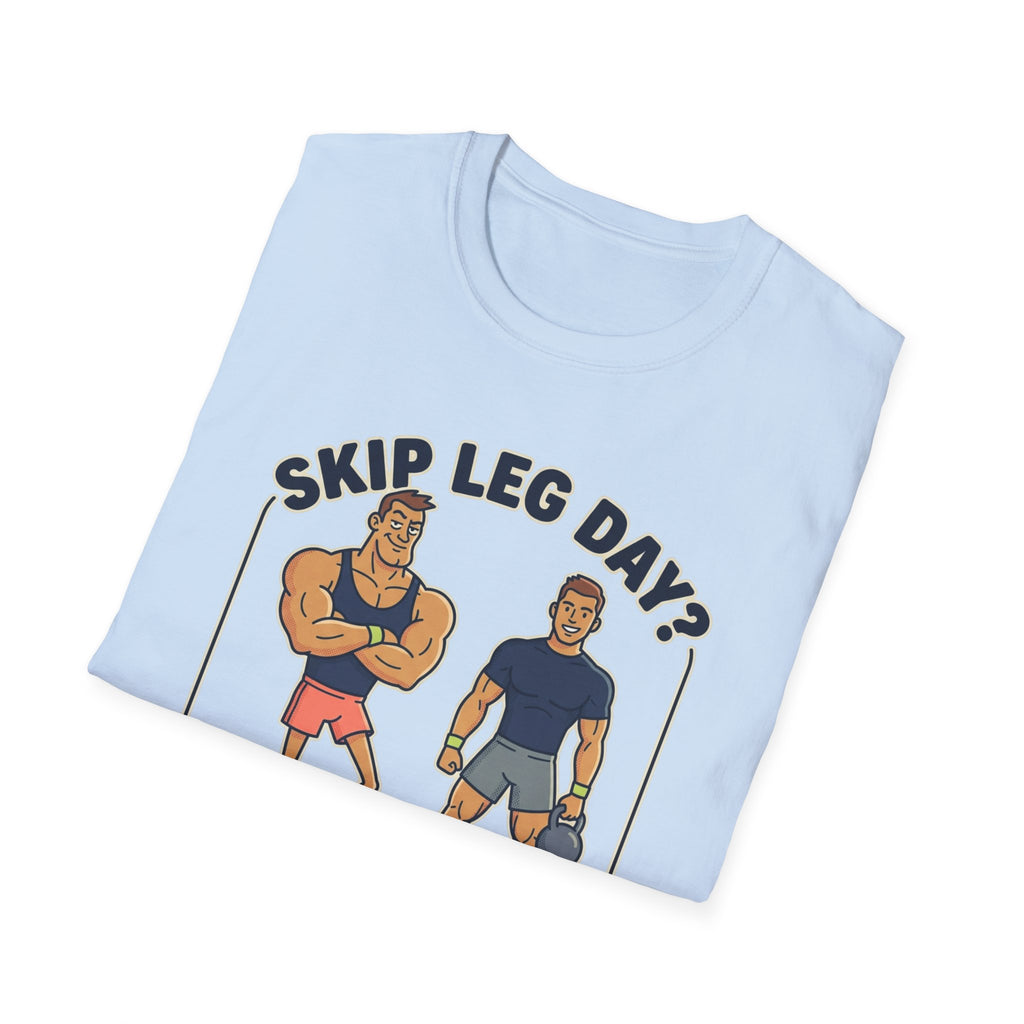 T-Shirt — Skip Leg Day? You’ll Regret It: Funny Gym Leg Day Workout Shirt