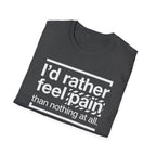 T-Shirt — "I'd Rather Feel Pain Than Nothing at All" Motivational Graphic Tee