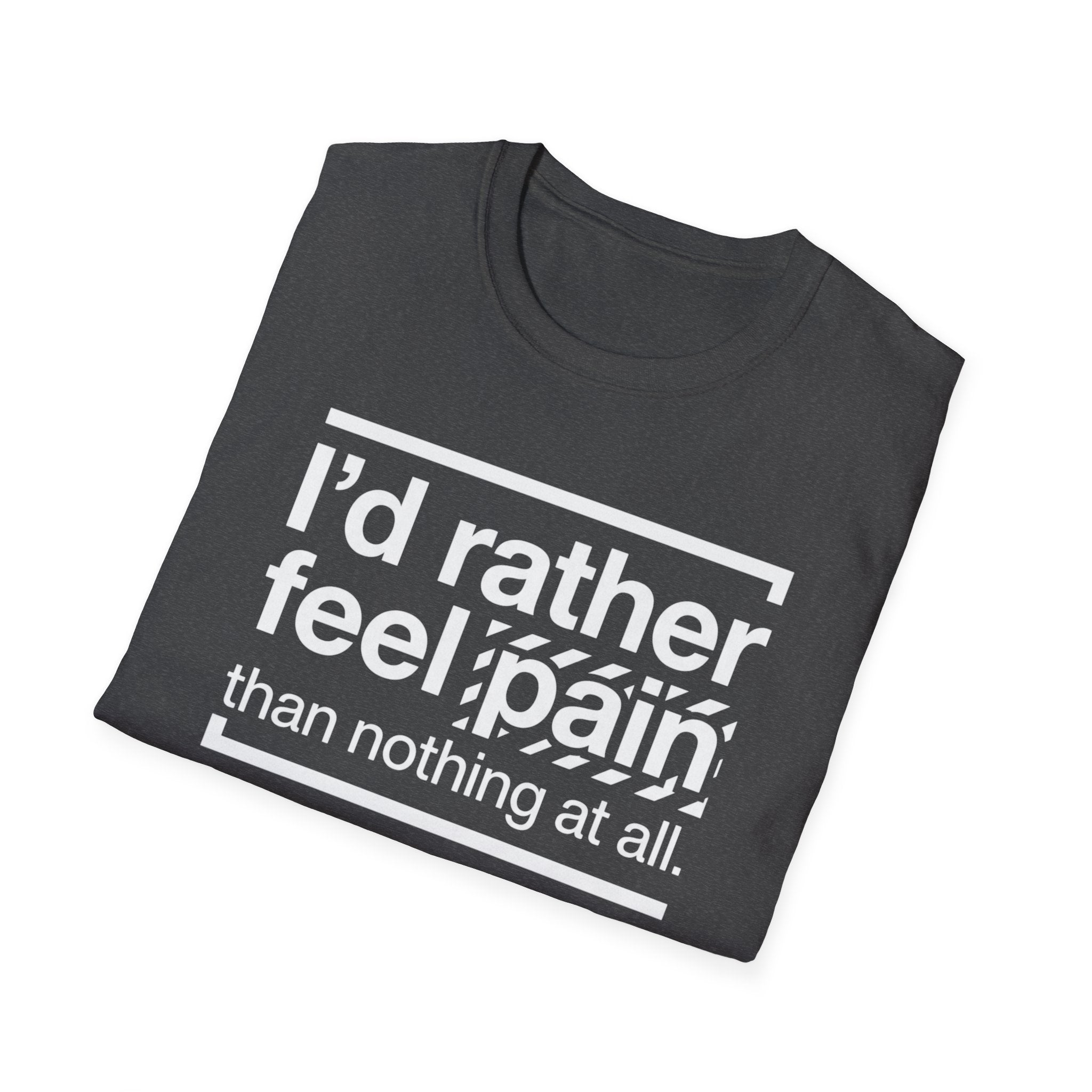 T-Shirt — "I'd Rather Feel Pain Than Nothing at All" Motivational Graphic Tee