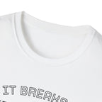 T-Shirt — "If it breaks me, it shapes me." Minimal Inspirational Tee