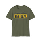 T-Shirt — "It's Never Not Been RIGHT NOW." Motivational Graphic Tee