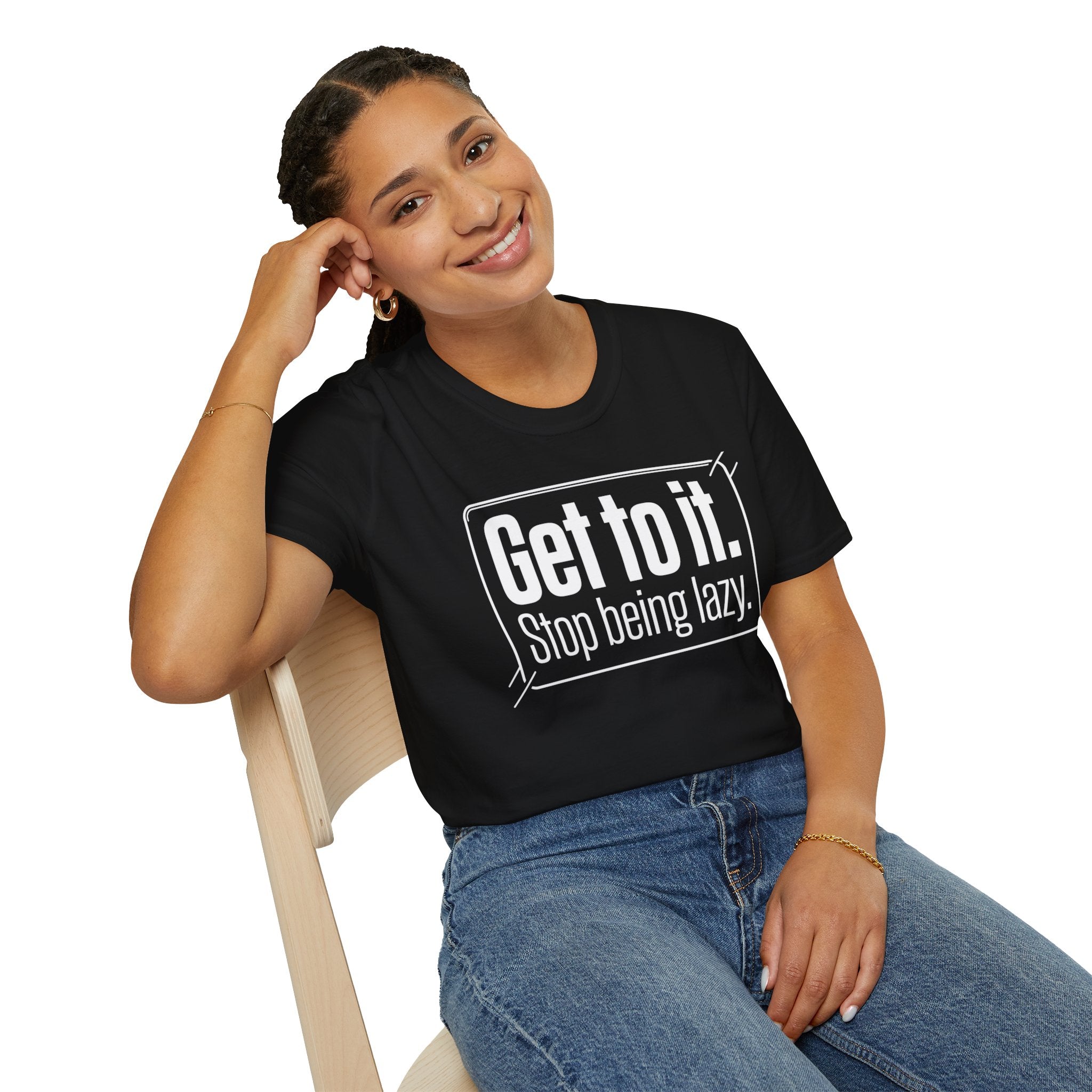 Get To It. Stop Being Lazy. T-Shirt — Motivational Graphic Tee