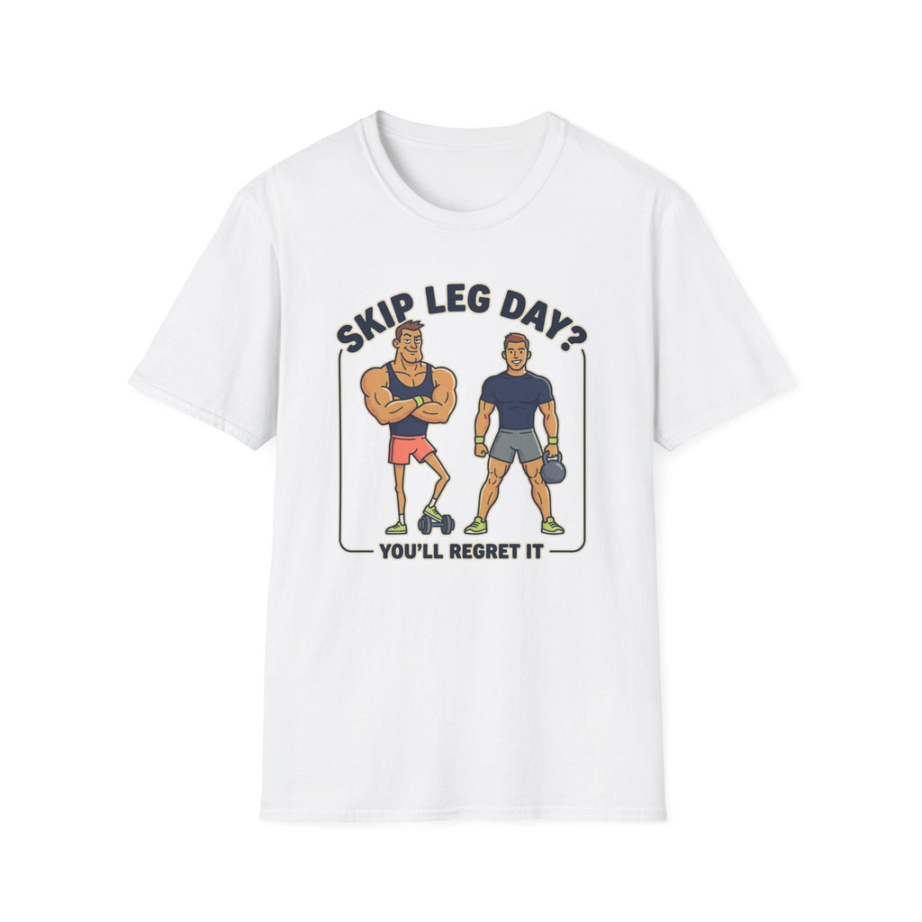 T-Shirt — Skip Leg Day? You’ll Regret It: Funny Gym Leg Day Workout Shirt