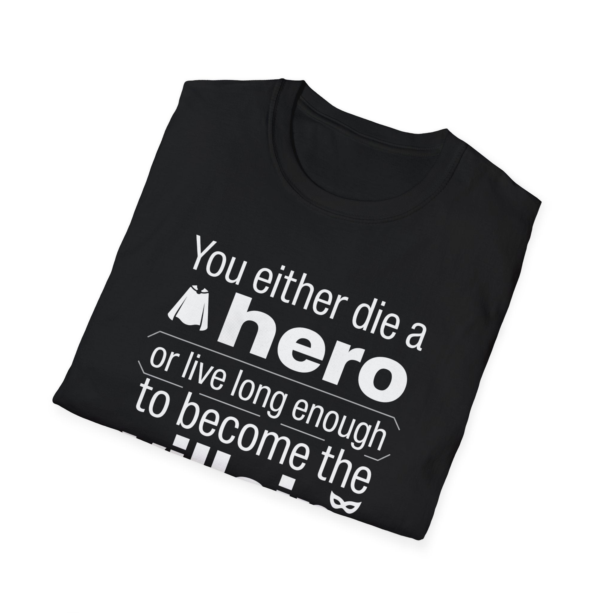 Hero or Villain T-Shirt — "You either die a hero or live long enough to become the villain." Graphic Tee