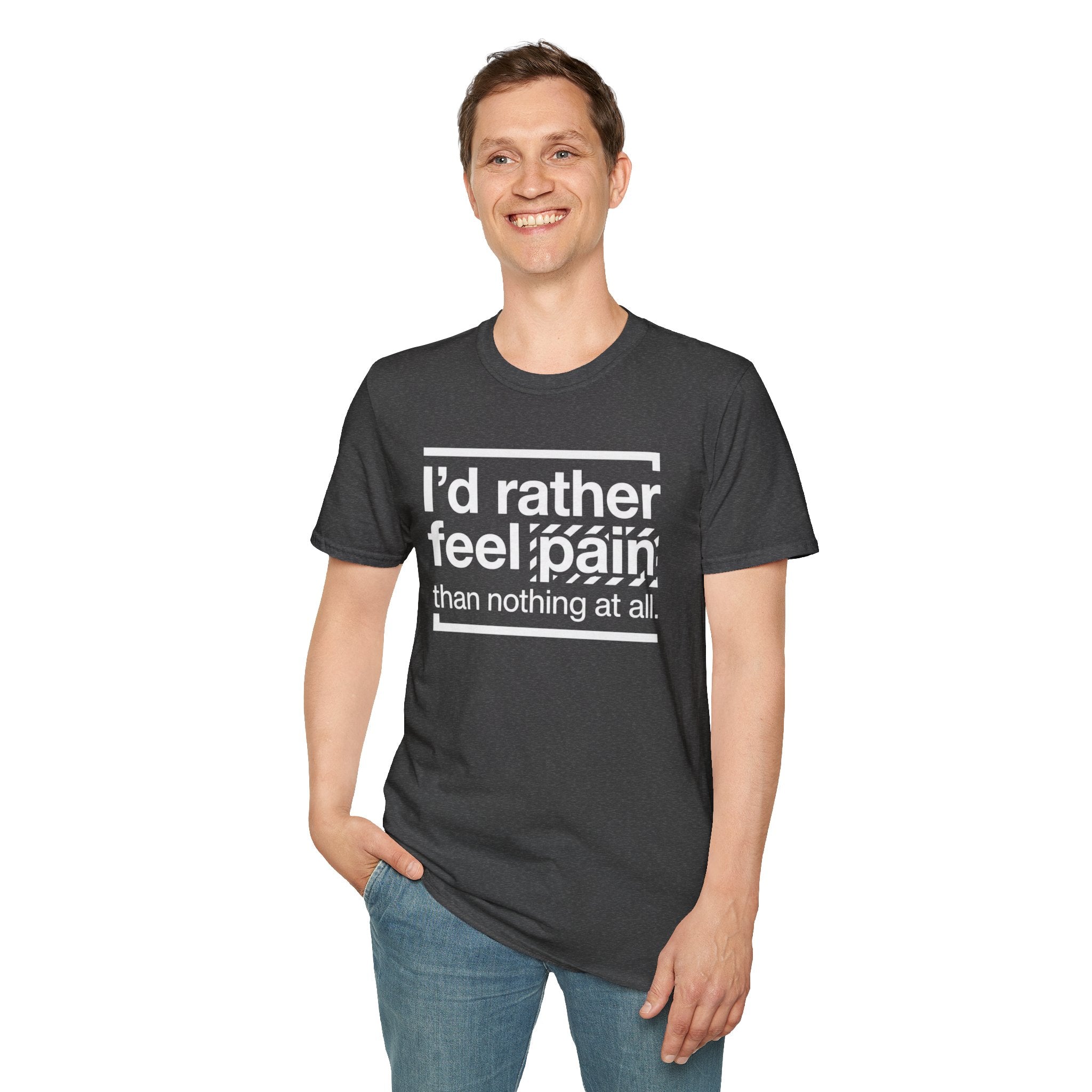 T-Shirt — "I'd Rather Feel Pain Than Nothing at All" Motivational Graphic Tee