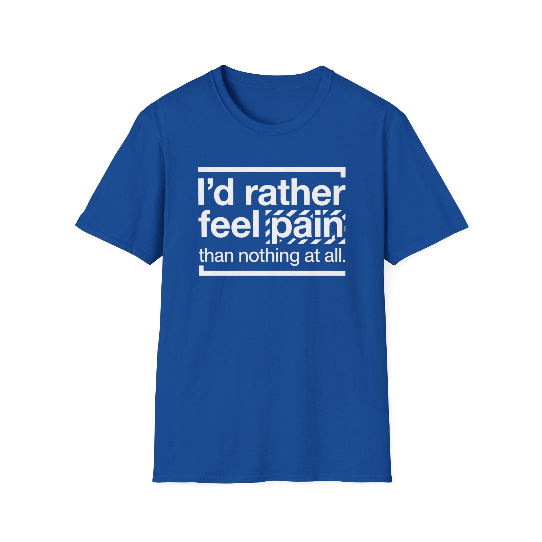 T-Shirt — "I'd Rather Feel Pain Than Nothing at All" Motivational Graphic Tee