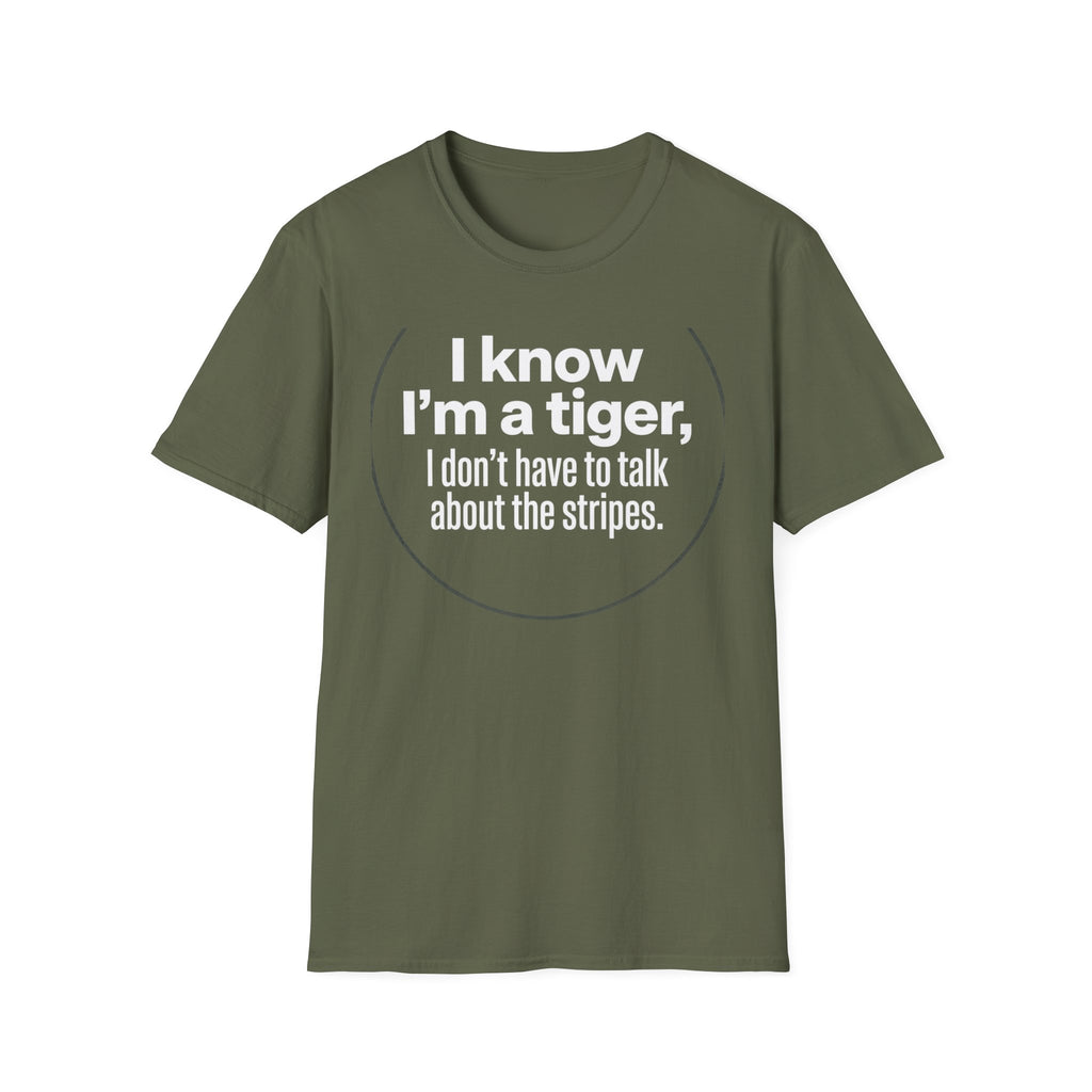 Tiger Pride T‑Shirt — "I know I’m a tiger, I don’t have to talk about the stripes."