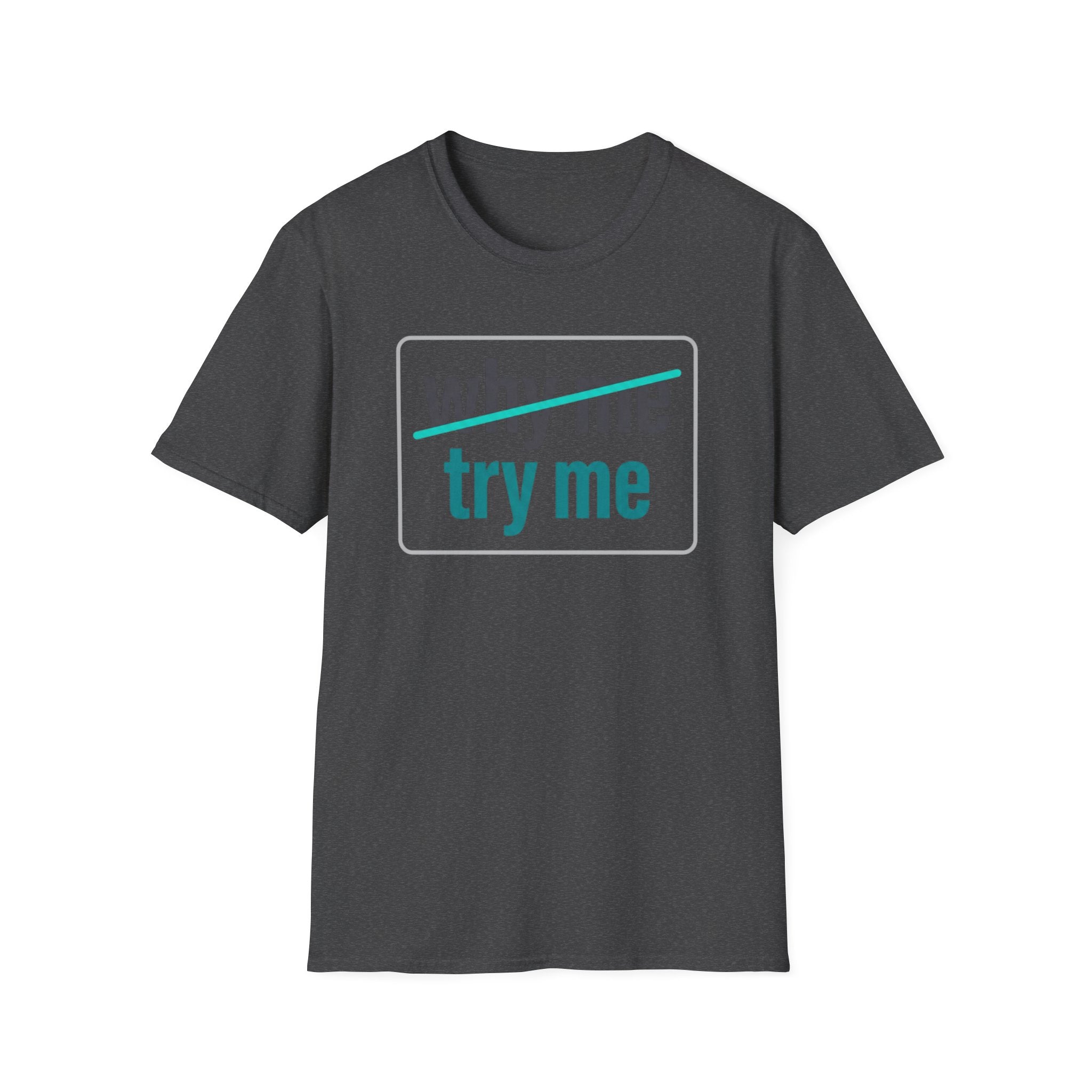 Why Me, Try Me T-Shirt — Funny Sarcastic Graphic Tee