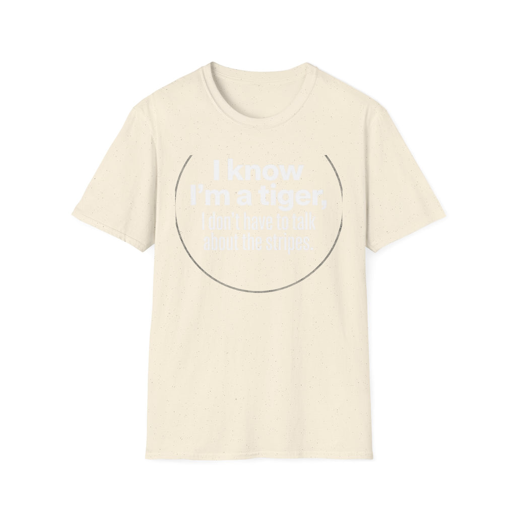 Tiger Pride T‑Shirt — "I know I’m a tiger, I don’t have to talk about the stripes."
