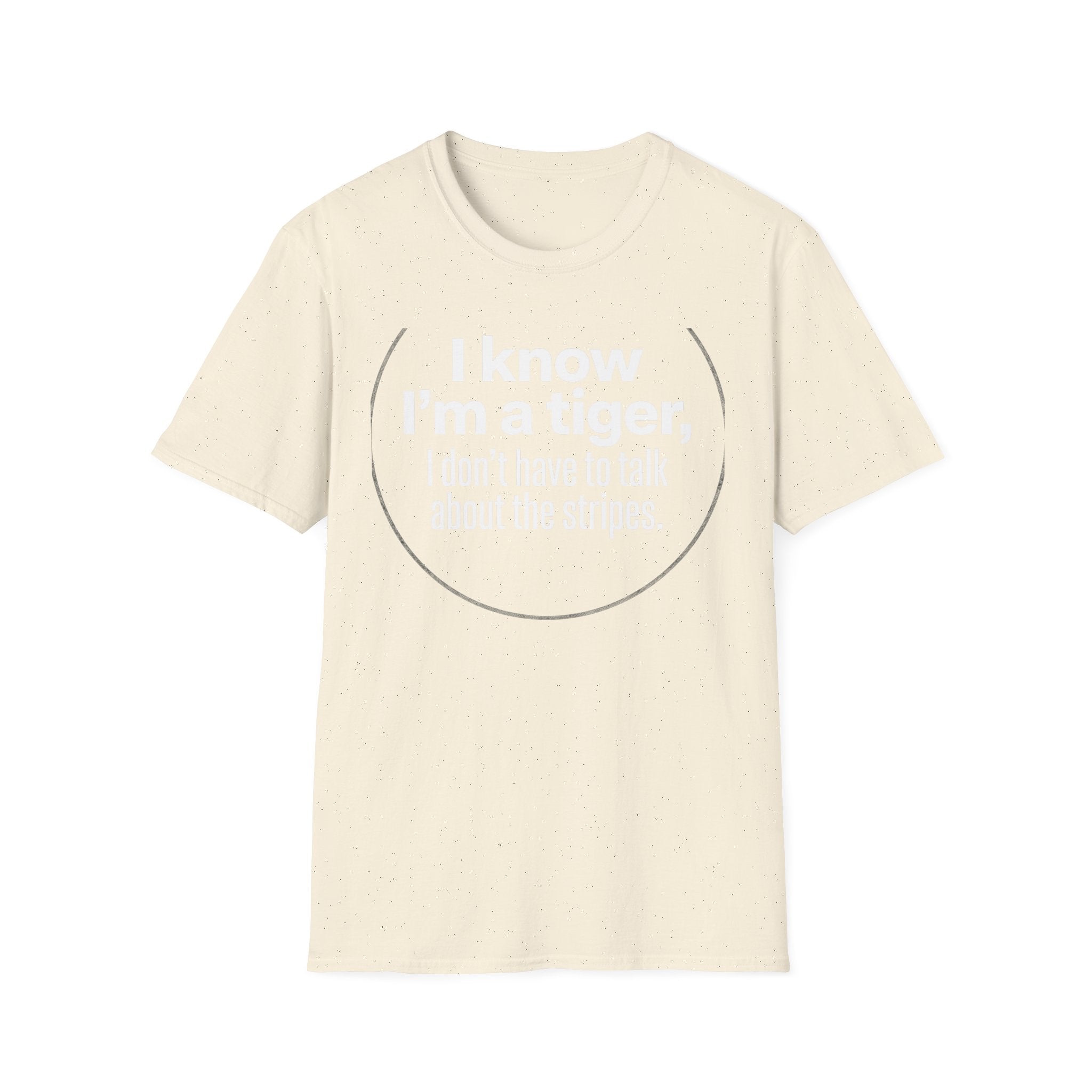 Tiger Pride T‑Shirt — "I know I’m a tiger, I don’t have to talk about the stripes."